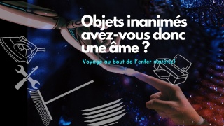 la petite annonce Objets inanimés, avez-vous donc une âme ? sur Sibesoin.com / PARIS